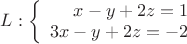 $ L: \left\{
\begin{array}{rcl}
x-y+2z=1 \\
3x-y+2z=-2 \\
\end{array}
\right.$