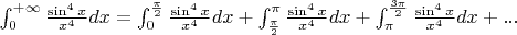 $\int_{0}^{+\infty}\frac{\sin^4x}{x^4}dx=\int_{0}^{\frac{\pi}{2}}\frac{\sin^4x}{x^4}dx+\int_{\frac{\pi}{2}}^{\pi}\frac{\sin^4x}{x^4}dx+\int_{\pi}^{\frac{3\pi}{2}}\frac{\sin^4x}{x^4}dx+...$