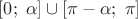 $[0;\;\alpha]\cup[\pi-\alpha;\;\pi]$