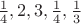 $\frac{1}{4}, 2, 3, \frac{1}{4}, \frac{1}{3}$