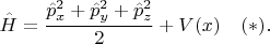 $$\hat{H}=\frac{\hat{p}_x^2+\hat{p}_y^2+\hat{p}_z^2}{2}+V(x)\quad (*).$$