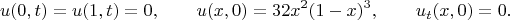 $$ u(0,t) = u(1,t) = 0, \qquad u(x,0) = 32x^2(1-x)^3,  \qquad u_t(x,0) = 0.$$