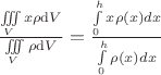 $\frac{\int\!\!\!\int\limits_V \!\!\!\int x \rho {\rm d}V}{\int\!\!\!\int\limits_V \!\!\!\int \rho {\rm d}V}= \frac{\int\limits_0^h x\rho(x)dx}{\int\limits_0^h \rho(x)dx}$
