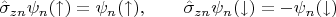 $$\hat{\sigma}_{zn}\psi_n(\uparrow)=\psi_n(\uparrow),\qquad \hat{\sigma}_{zn}\psi_n(\downarrow)=-\psi_n(\downarrow)$$