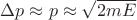 $\Delta p \approx p \approx \sqrt{2mE}$