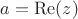 $a=\operatorname{Re}(z)$