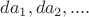 $da_1,da_2,....$