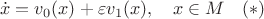 $$\dot x=v_0(x)+\varepsilon v_1(x),\quad x\in M\quad (*)$$
