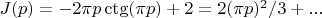 $J(p)=-2\pi p \ctg(\pi p)+2=2(\pi p)^2/3+...$