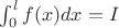 $ \int_0^l f(x) dx=I