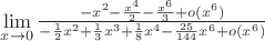 $\lim \limits_{x \to 0} \frac {-x^2-\frac{x^4}2-\frac{x^6}3+o(x^6)}{-\frac12x^2+\frac13x^3+\frac18x^4-\frac{25}{144}x^6+o(x^6)}$