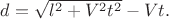 $d=\sqrt{l^2+V^2t^2}-Vt.$