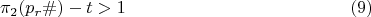$$\pi_{2}(p_{r}\#)-t>1 \eqno (9)$$