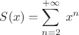 $S(x)=\displaystyle\sum_{n=2}^{+\infty}\;x^{n}$