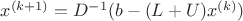 $x^{(k+1)}=D^{-1}(b-(L+U)x^{(k)})$