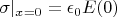 $\sigma | _{x=0} = \epsilon_0 E(0)$