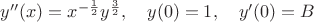 $y''(x)=x^{-\frac{1}{2}}y^{\frac{3}{2}},\quad y(0)=1,\quad  y'(0)=B$