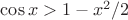 $\cos x > 1 - x^2\slash 2$