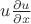 $u \frac{\partial u}{\partial x}$