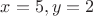 $x= 5, y= 2$