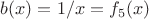$b(x)=1/x=f_5(x)$