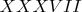 $XXXVII$