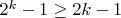 $2^k-1\geq2k-1 $