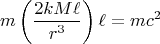 $$
m \left( \frac{2 k M \ell}{r^3} \right) \ell = m c^2
$$