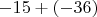 $-15+(-36)$