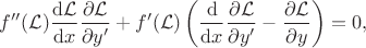 $\displaystyle
f''(\mathcal{L}) \frac{\mathrm{d}\mathcal{L}}{\mathrm{d}x}\frac{\partial \mathcal{L}}{\partial y'} + f'(\mathcal{L}) \left( \frac{\mathrm{d}}{\mathrm{d}x}\frac{\partial \mathcal{L}}{\partial y'} - \frac{\partial \mathcal{L}}{\partial y}\right) = 0,
$