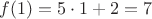 $f(1) = 5 \cdot 1 + 2 = 7$