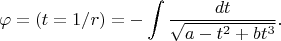 $$
\varphi=(t=1/r)=-\int\frac{dt}{\sqrt{a-t^2+bt^3}}.
$$
