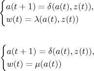 \begin{align*}
  \begin{cases}
   a(t+1) = \delta(a(t),z(t)),\\
   w(t) = \lambda(a(t),z(t))
  \end{cases}
и
\end{align*}
\begin{align*}
  \begin{cases}
   a(t+1) = \delta(a(t),z(t)),\\
   w(t) = \mu(a(t))
  \end{cases}
\end{align*}
