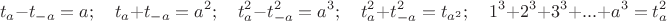 $$t_a-t_{-a}=a;\quad t_a+t_{-a}=a^2;\quad t_a^2-t_{-a}^2=a^3;\quad t_a^2+t_{-a}^2=t_{a^2};\quad 1^3+2^3+3^3+...+a^3=t_a^2$$