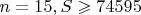 $n=15, S \geqslant 74595$