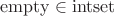 $\mathrm{empty}\in\mathrm{intset}$