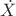 $\dot{X}$