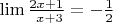 $\lim\frac {2x+1} {\ x+3}=-\frac{1}{2}$$