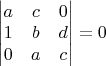 $\begin{vmatrix} a & c & 0 \\ 1 & b & d \\ 0 & a & c \end{vmatrix}=0$