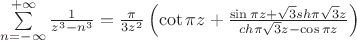 $\sum\limits_{n=-\infty}^{+\infty}\frac 1 {z^3 - n^3} = \frac \pi {3z^2}\left(\cot \pi z + \frac {\sin \pi z + \sqrt 3 sh \pi \sqrt 3 z}{ch \pi \sqrt 3 z - \cos \pi z}\right)$