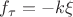 $\[{f_\tau } =  - k\xi \]$