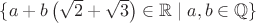 $\{a+b\left(\sqrt2+\sqrt3\right)\in\mathbb R\mid a,b\in\mathbb Q\}$