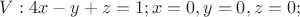 $V: 4x-y+z=1; x=0,y=0,z=0;$