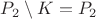 $P_2 \setminus K=P_2$