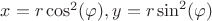 $x=r\cos^2(\varphi),y=r\sin^2(\varphi)$