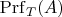 $\mathrm{Prf}_T(A)$
