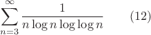 $$\sum_{n=3}^{\infty}\frac 1{n\log n\log\log n}\qquad(12)$$