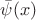 $\bar{\psi}(x)$
