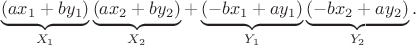 $$\underbrace{(ax_1+by_1)}_{X_1}\underbrace{(ax_2+by_2)}_{X_2}+\underbrace{(-bx_1+ay_1)}_{Y_1} \underbrace{(-bx_2+ay_2)}_{Y_2}.$$