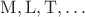 $\mathrm{M,L,T,\ldots}$